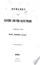 Thumbnail for Remarks upon slavery and the slave-trade, addressed to the Hon. Henry Clay