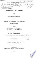Domestic manners and social condition of the white, coloured, and negro population of the West Indies microform