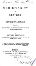 Christianity and slavery : in a course of lectures preached at the Cathedral and Parish Church of St. Michael, Barbados