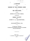 A report of the decision of the Supreme Court of the United States, and the opinions of the judges thereof, in the case of Dred Scott versus John F.A. Sandford. December term, 1856.