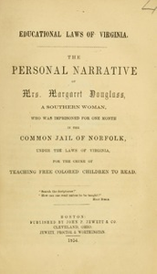 The personal narrative of Mrs. Margaret Douglass, a Southern woman, : who was imprisoned for one month in the common jail of Norfolk, under the laws of Virginia, for the crime of teaching free colored children to read