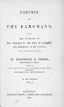 Dahomey and the Dahomans; being the journals of two missions to the king of Dahomey, and residence at his capital, in the year the king of Dahomey, and residence at his capital, in the year the king of Dahomey, and residence at his capital, in the year 1849 and 1850. By Frederick E. Forbes