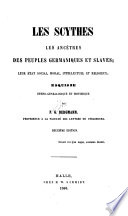 Les Scythes les ancêtres des peuples germaniques et slaves; leur état social, moral, intellectuel et religieux