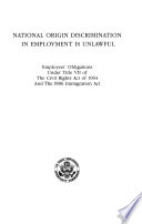 National origin discrimination in employment is unlawful : employers' obligations under Title VII of the Civil Rights Act of 1964 and the 1986 Immigration Act