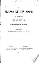 Les Blancs et les noirs en Amérique et le coton dans les deux mondes