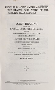 Profiles in aging America : meeting the health care needs of the nation's Black elderly : joint hearing before the Special Committee on Aging, and the Congressional Black Caucus Health Braintrust, United States Senate, One Hundred First Congress, second session, Friday, September 28, 1990