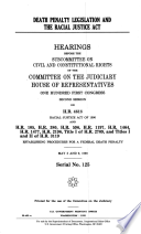 Death penalty legislation and the Racial Justice Act : hearings before the Subcommittee on Civil and Constitutional Rights of the Committee on the Judiciary, House of Representatives, One Hundred First Congress, second session, on H.R. 4618 ... and H.R. 105, H.R. 380, H.R. 596, H.R. 1197, H.R. 1464, H.R. 1477, H.R. 2196, Title I of H.R. 2709, and Titles I and II of H.R. 3119 ... May 3 and 9, 1990