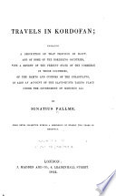 Travels in Kordofan; embracing a description of that province of Egypt, and of some of the bordering countries, with a review of the present state of the commerce in those countries, of the habits and customs of the inhabitants, as also an account of the slave hunts taking place under the government of Mehemed Ali