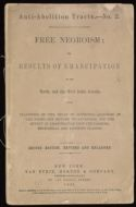 Free negroism; or, Results of emancipation in the North, and the West India Islands / With statistics of the decay of commerce- idleness of the negro- his return to savageism, and the effect of emancipation upon the farming, mechanical and laboring classes Emancipation and its results Results of emancipation in the North, and the West India Islands