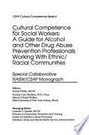 Cultural competence for social workers : a guide for alcohol and other drug abuse prevention professionals working with ethnic/racial communities