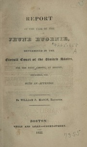 A report of the case of the Jeune Eugenie : determined in the Circuit Court of the United States...