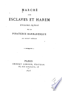 Marché aux esclaves et harem; episode inédit de la piraterie barbaresque au XVIIIE siécle