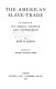 The American slave-trade : an account of its origin, growth and suppression