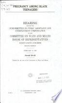 Pregnancy among black teenagers : hearing before the Subcommittee on Public Assistance and Unemployment Compensation of the Committee on Ways and Means, House of Representatives, Ninety-ninth Congress, second session, February 18, 1986