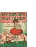 My Gee-Gee From the Fiji Isles / music by Albert von Tilzer; words by Lew Brown