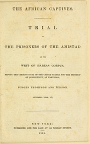 Trial of the prisoners of the Amistad on the writ of habeas corpus, before the Circuit Court of the United States, for the district of Connecticut, at Hartford, Judges Thompson and Judson, September term, 1839