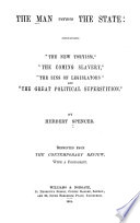 The man versus the state : containing "The new Toryism," "The coming slavery," "The sins of legislators," and "The great political superstition"