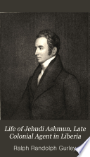 Life of Jehudi Ashmun, late colonial agent in Liberia