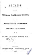 Address to the inhabitants of New Mexico and California, on the omission by Congress to provide them with territorial governments, and on the social and political evils of slavery