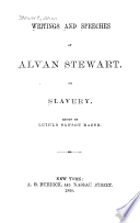 Writings and speeches of Alvan Stewart, on slavery