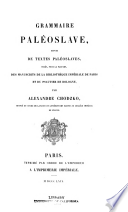 Grammaire paléoslave : suivie de textes paléoslaves : tirés, pour la plupart, des manuscrits de la Bibliothèque Impériale de Paris et du Psautier de Bologne