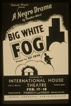 Federal Theatre presents "Big White Fog" A negro drama by Theodore Ward, staged by Kay Ewing.