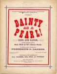 Dainty as a pearl! : song & dance / words and music by Federick G. Carnes