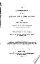 The constitution of the American antislavery society : with the Declaration of the National anti-slavery convention at Philadelphia, December, 1833, and the Address to the public, issued by the executive committee of the Society, in September, 1835