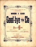 When I said good-bye to Clo : song and chorus / words by Sam'l N. Mitchell ; music by H. P. Danks