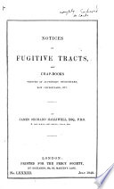 Notices of fugitive tracts, and chap-books printed at Aldermary churchyard, Bow churchyard, etc