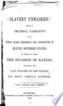 Slavery unmasked: being a truthful narrative of a three years' residence and journeying in eleven southern states: to which is added the invasion of Kansas, including the last chapter of her wrongs