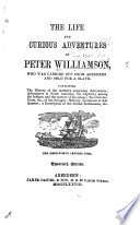 The life and curious adventures of Peter Williamson, who was carried off from Aberdeen, in 1744, and sold for a slave : containing the history of the authors surprising adventures ... a description of the British settlements, & c