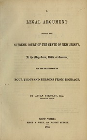 A legal argument before the Supreme Court of the state of New Jersey : at the May term, 1845, at Trenton, for the deliverance of four thousand persons from bondage