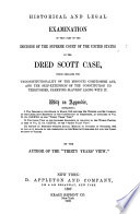 Historical and legal examination of that part of the decision of the Supreme Court of the United States in the Dred Scott case : which declares the unconstitutionality of the Missouri compromise act, and the self-extension of the Constitution to territories, carrying slavery along with it. With an appendix...