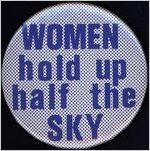 Women hold up half the sky [button], circa 1980s