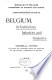 Belgium, its institutions, industries and commerce General notes collected and published under the direction of the general commissariat of Belgium