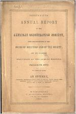 Thumbnail for Thirty-fifth annual report of the American Colonization Society, with the proceedings of the Board of Directors and of the Society, and the addresses delivered at the annual meeting, January 20, 1852 : to which is added an appendix, containing information about going to Liberia ; things which every emigrant ought to know ; Messrs. Fuller and Janifer's report; and a table of emigrants