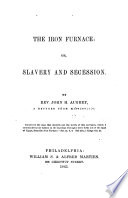 The iron furnace: or, Slavery and secession