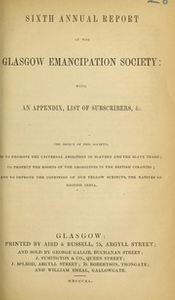 Sixth annual report of the Glasgow Emancipation Society : with appendix, list of subscribers, &c