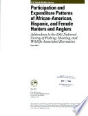 Participation and expenditure patterns of African-American, Hispanic, and female hunters and anglers : addendum to the 2001 National Survey of Fishing, Hunting, and Wildlife-Associated Recreation