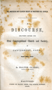 The American Anti-slavery Society at war with the church a discourse, delivered before the First Congregational Church and Society, in Canterbury, Conn., June 30th, 1844