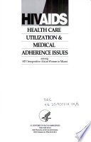 HIV/AIDS health care utilization & medical adherence issues among HIV seropositive Afican [sic] women in Miami