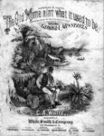 The old home ain't what it used to be : companion song to the "Old folks at home" / as sung by the original Georgia Minstrels ; by C. A. White