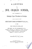 A letter to Hon. Charles Sumner, with "statements" of outrages upon freedmen in Georgia, and an account of my expulsion from Andersonville, Ga., by the Ku-Klux klan