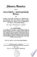 Albanien, Rumelien und die Österreichisch-montenegrische Gränze : oder statistisch-topographische Darstellung der Paschaliks Skutari, Ipek, Toli-Monastir, Jakova, Tirana, Kavaja, Elbassan und Ohrida, so wie das Gränzdistricts von Budua in Österreichisch-Albanien