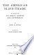 The American slave-trade : an account of its origin, growth and suppression