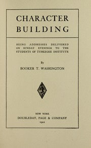 Character building; being addresses delivered on Sunday evenings to the students of Tuskegee institute