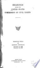 Thumbnail for Hearings before the United States Commission on Civil Rights : hearings held in Detroit, Michigan, December 14, 1960 and December 15, 1960