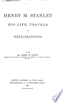 Henry M. Stanley : his life, travels and explorations