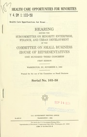 Health care opportunities for minorities : hearing before the Subcommittee on Minority Enterprise, Finance, and Urban Development of the Committee on Small Business, House of Representatives, One Hundred Third Congress, first session, Washington, DC, November 9, 1993